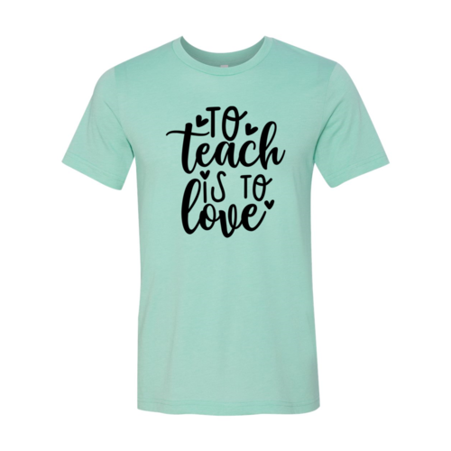 To Teach Is To Love Shirt - Her Favorite Place 4 Sure
