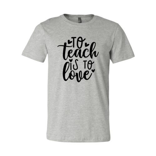To Teach Is To Love Shirt - Her Favorite Place 4 Sure